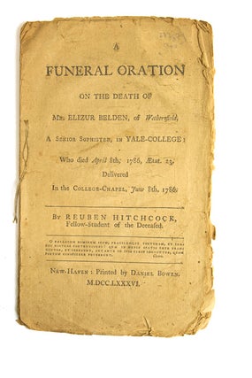 Item #237671 A Funeral Oration on the Death of Mr. Elizur Belden, of Wethersfield. A Senior...