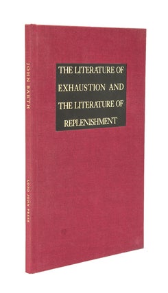 Item #237771 The Literature of Exhaustion and the Literature of Replenishment. John Barth