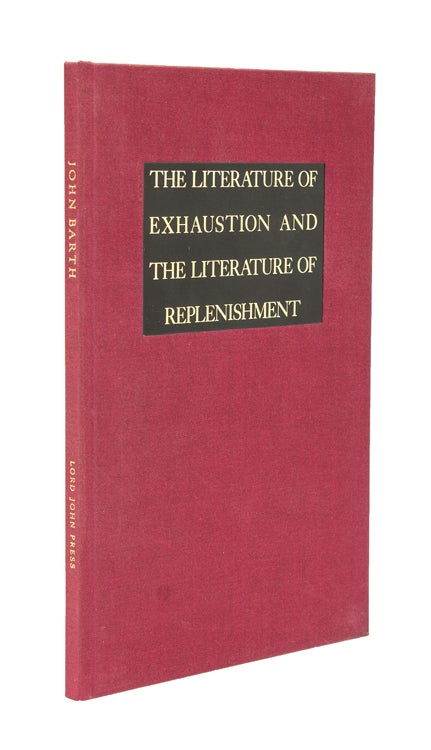 Item #237771 The Literature of Exhaustion and the Literature of Replenishment. John Barth.