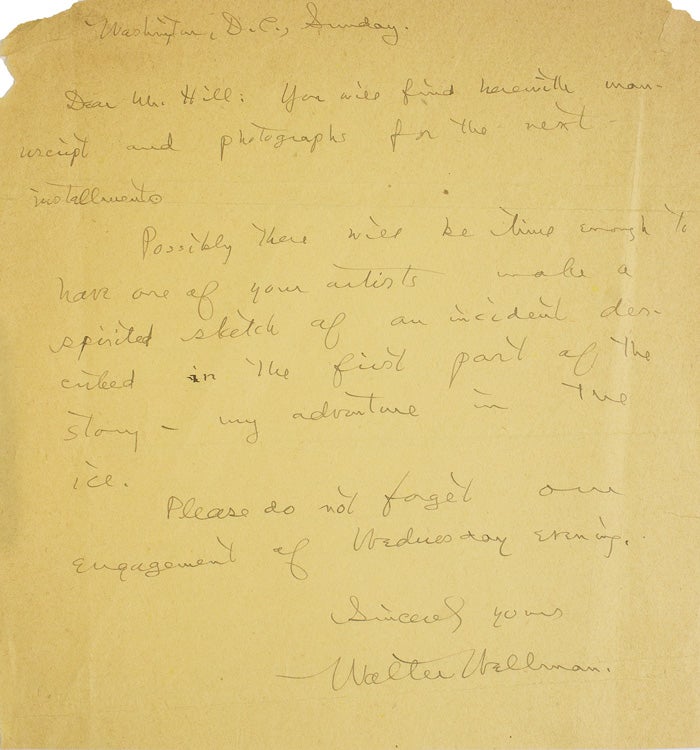 Item #238164 Autograph Letter, signed ("Walter Wellman") to Mr. Hill, submitting a manuscript and photograph for his "adventure in the ice" Walter Wellman.