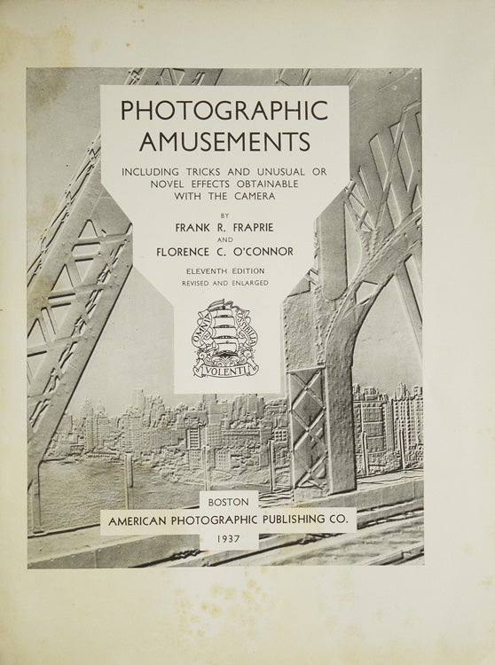 Photographic Amusements including Tricks and Unusual or Novel Effects Obtainable with the Camera