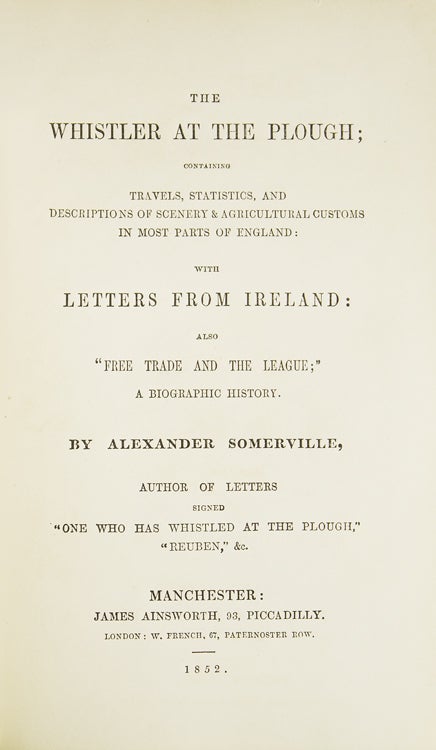 The Whistler at the Plough; containing travels, statistics, and descriptions of scenery & agricultural customs in most parts of England: with letters from Ireland: also, "Free Trade and the League"; a biographical history