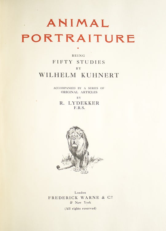Animal Portraiture. Being fifty studies by Wilhelm Kuhnert. Accompanied by a series of original articles by R. Lydekker, F.R.S