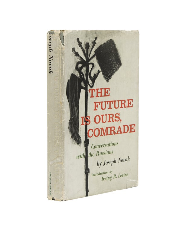 Item #239323 The Future is Ours, Comrade: Conversations with the Russians. Introduction by Irving R. Levine. Joseph Novak, pseud. Jerzy KOSINSKI.