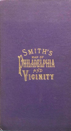 Item #239729 Smith's Map of Philadelphia and Vicinity. Philadelphia