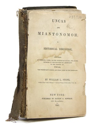 Item #239900 Uncas and Miantonomoh; A Historical Discourse. William L. Stone
