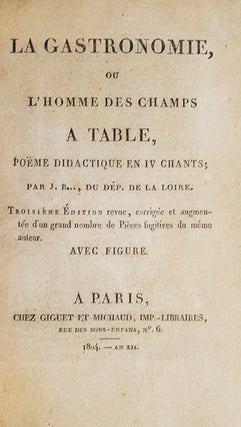 La Gastronomie, ou l'Homme des Champs a Table. Poëme didactique en IV Chants