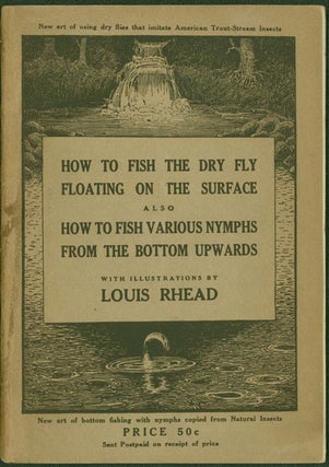 Item #240694 How to Fish the Dry Fly Floating on the Surface ... A description of the American...