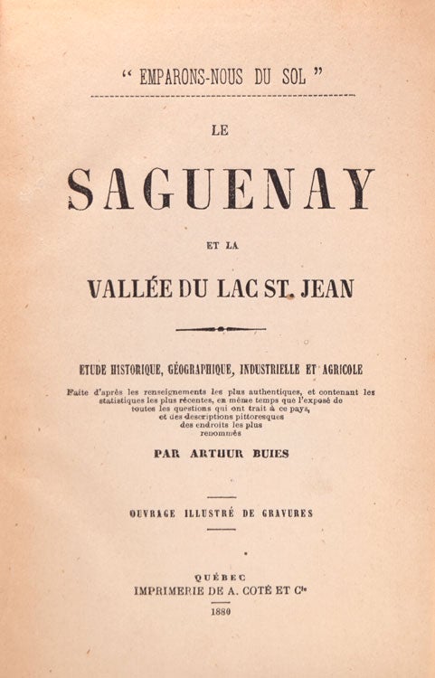 Le Saguenay et Le Bassin du Lac Saint-Jean. Étude Historique, Géographique, Industrielle et Agricole
