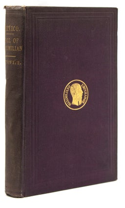Item #241509 The Fall of Maximilian : Late Emperor of Mexico. with an Historical Introduction,...