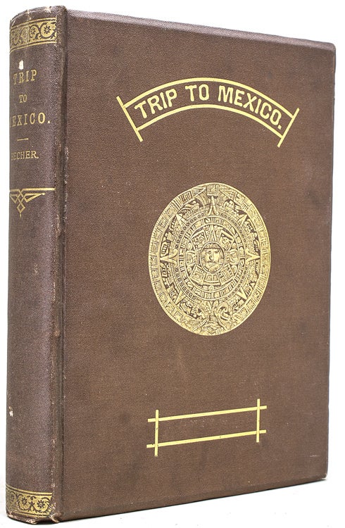 Item #241546 A Trip to Mexico, Being Notes of a Journey from Lake Erie to Lake Tezcuco and Back with an Appendix. H. C. R. Becher.