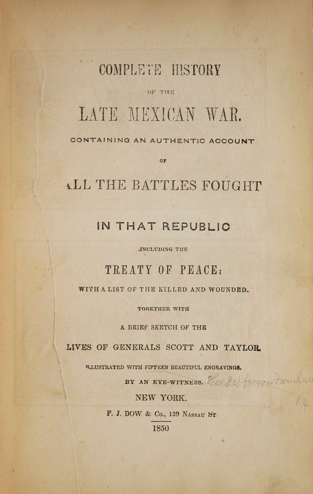 Complete History of the late Mexican War. Containing an Authentic Account of All the Battles Fought in that Republic ... By an Eyewitness (possibly Thomas Jefferson Farnham)
