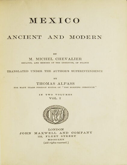 Mexico Ancient and Modern. Translated under the Author's Superintendance by Thomas Alpass