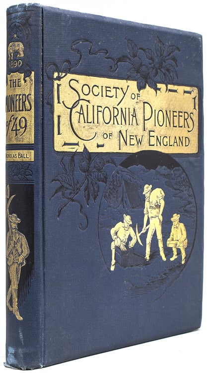 Item #241910 The Pioneers of '49. A History of the Excursion of the Society of California Pioneers of New England from Boston to the Leading Cities of the Golden State April 10-May 17, 1890 Reminiscences and Descriptions. Nicholas Ball.