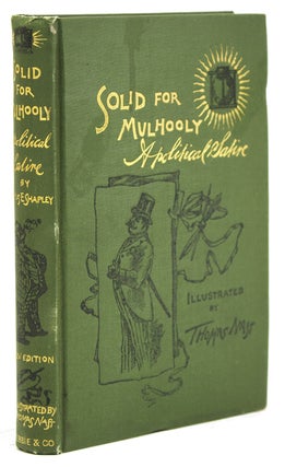 Item #242277 Solid for Mulhooly. A Political Satire. Rufus E. Shapley