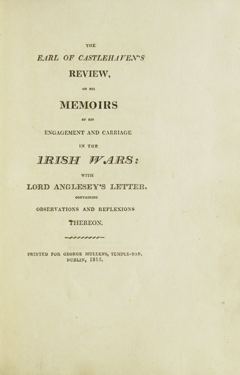 The Earl of Castlehaven's Review; Or, His Memoirs of His Engagement and Carriage in the Irish Wars. with Lord Anglesey's Letter Containing Observations and Reflexions Thereon Or His Memoirs of His Engagement and Carriage in the Irish Wars : with Lord Anglesey's Letter, Containing Observations