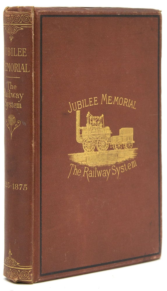 Jubilee Memorial of the Railway System. A History of the Stockton and Darlington Railway and a Record of Its Results