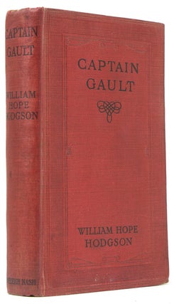 Item #242438 Captain Gault. Being the Exceedingly Private Log of a Sea-Captain. William Hope Hodgson