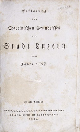 Item #242494 Erklärung des Martinischen Grundrisses der Stadt Luzern vom Jahre 1597. Lucerne,...