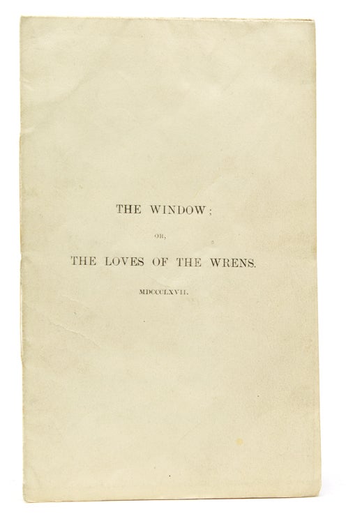 Item #242936 The Window; or, the Loves of the Wrens MDCCCLXVI [drop title]. Alfred Tennyson, Lord.