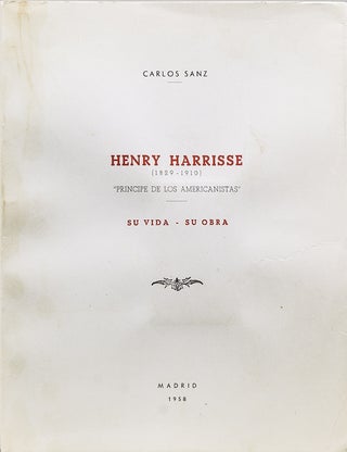 Item #243378 Henry Harrisse (1829-1910), Príncipe de los Americanistas. Su vida, su obra....
