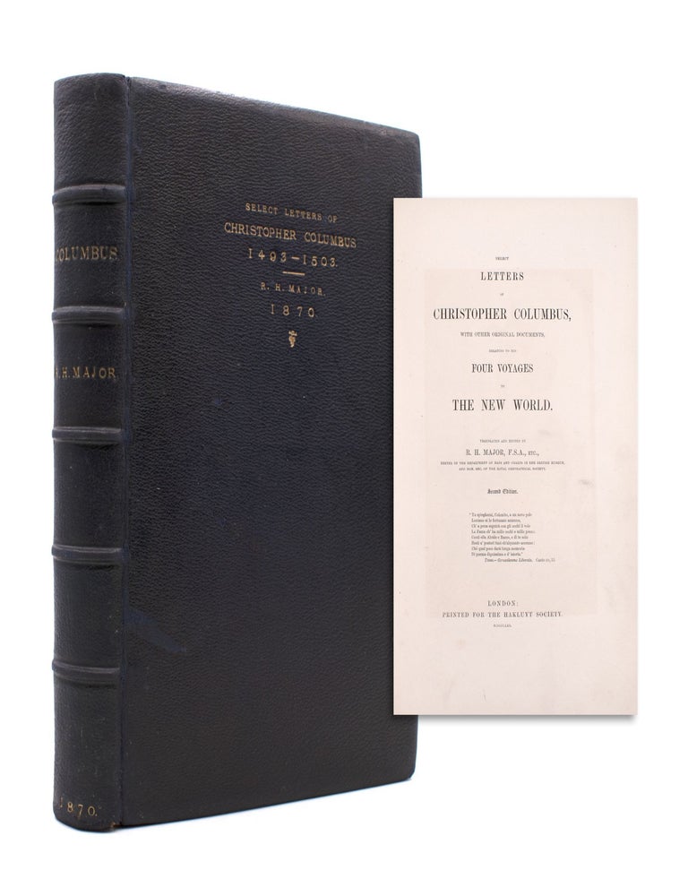 Select Letters of Christopher Columbus, with other Original Documents Relating to His Four Voyages to the New World. Translated and Edited by R. H. Major ..