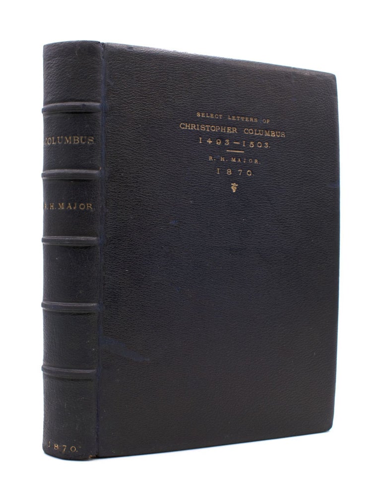 Select Letters of Christopher Columbus, with other Original Documents Relating to His Four Voyages to the New World. Translated and Edited by R. H. Major ..