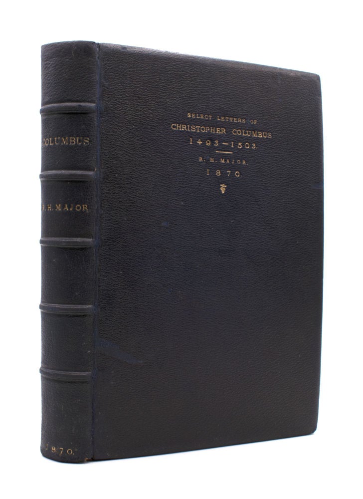 Select Letters of Christopher Columbus, with other Original Documents Relating to His Four Voyages to the New World. Translated and Edited by R. H. Major ..