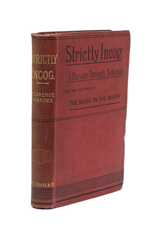 Item #243578 Strictly Incog: Being A Record of a Passage through Bohemia … in One Volume. Florence Warden, Florence Alice Price James.