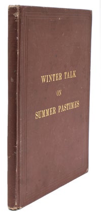 Item #244032 Winter Talk on Summer Pastimes. A Landsman’s Log. Joseph W. Smith