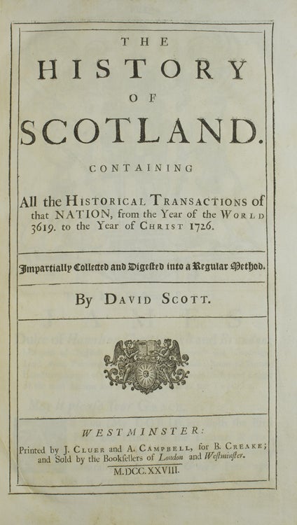 The History of Scotland Containing All the Historical Transactions of That Nation from the Year of the World 3619 to the Year of Christ 1726