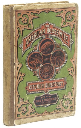 Item #245170 The American Housewife and Kitchen Directory. Containing the Most Valuable and...