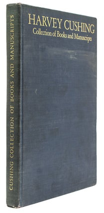 Item #245420 The Harvey Cushing Collection of Books and Manuscripts. Preface is by John Farquhar...
