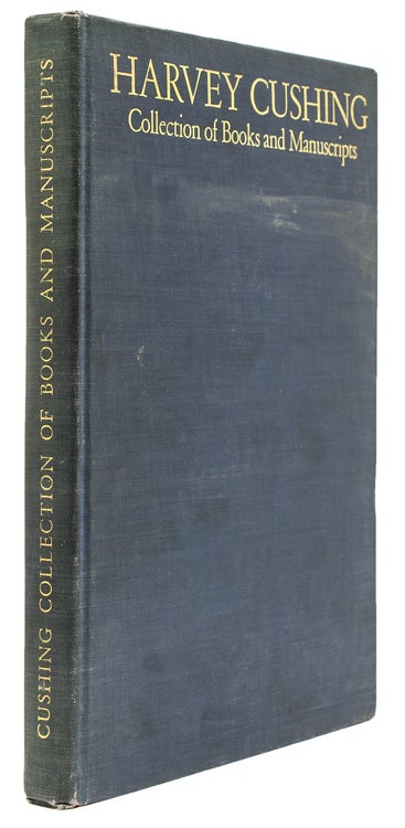 Item #245420 The Harvey Cushing Collection of Books and Manuscripts. Preface is by John Farquhar Fulton. Harvey Cushing, Margaret Brinton, compilers Henrietta T. Perkins.