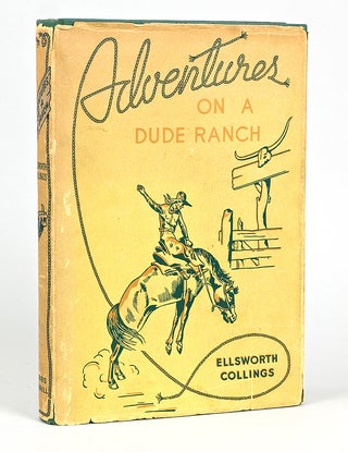 Item #246833 Adventures on a Dude Ranch. Ellsworth Collings
