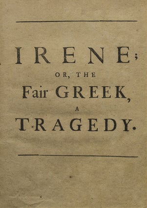 Item #247629 Irene; or, the Fair Greek, a Tragedy: As it is Acted at the Theatre Royal in...