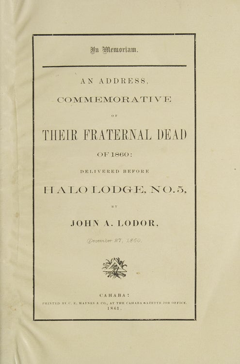 Item #247916 In Memoriam. An Address Commemrative of Their Fraternal Dead of 1860; delivered before Halo Lodge, No. 5...December 27, 1860. John A. Lodor.