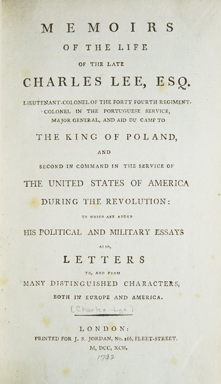 MEMOIRS OF THE LIFE OF THE LATE CHARLES LEE, ESQ. LIEUTENANT COLONEL OF THE FORTY FOURTH REGIMENT, COLONEL IN THE PORTUGUESE SERVICE, MAJOR GENERAL, AND AID DU CAMP TO THE KING OF POLAND, AND SECOND IN COMMAND IN THE SERVICE OF THE UNITED STATES OF AMERICA DURING THE REVOLUTION...