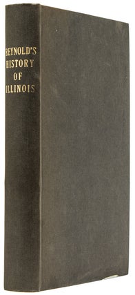 Item #248486 THE PIONEER HISTORY OF ILLINOIS, CONTAINING THE DISCOVERY, IN 1673, AND THE HISTORY...
