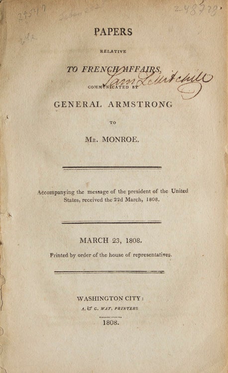Item #248728 Papers relative to French Affairs communicated by...to Mr. Monroe. General Armstrong, John.