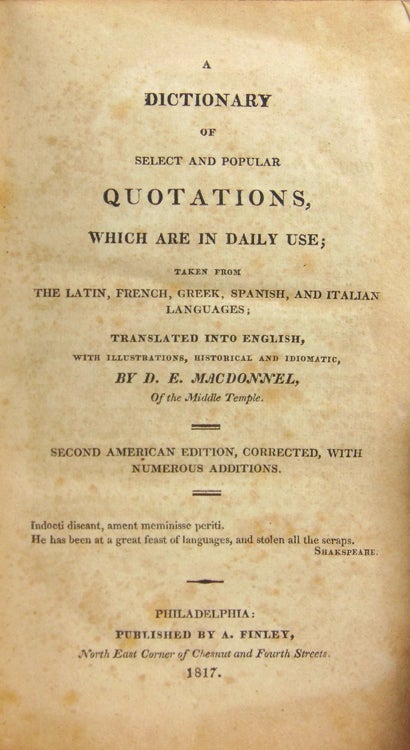 A Dictionary of Select and Popular Quotations, Which Are in Daily Use; taken from The Latin, French, Greek, Spanish, and Italian Languages; translated into English, with illustrations, Historical and Idiomatic