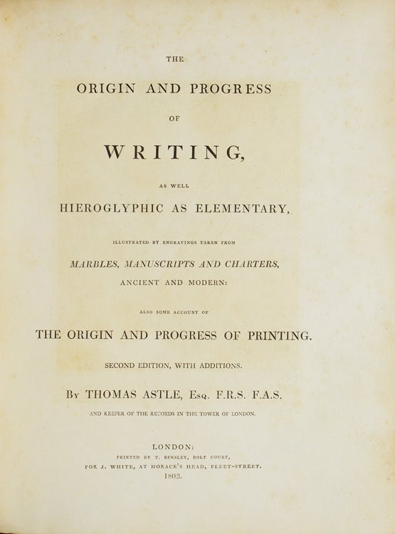 The Origin and Progress of Writing, as Hieroglyphic as Elementary, Illustrated by Engravings Taken from Marbles, Manuscripts and Charters, Ancient and Modern. Also Some Account of the Origin and Progress of Printing