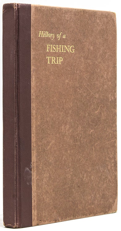 Item #249440 History of a Fishing Trip. Written to Order by the Keeper of the Records. [Preface, signed D.B.]. F. W. Lowery.