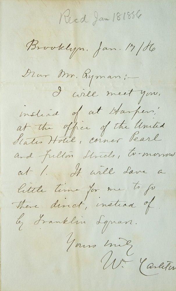 Item #249642 Autograph Letter, Signed. To Mrs. Ryman. asking her to meet him at United States Hotel and not at Harper's Office because it takes him less time. Will Carleton.