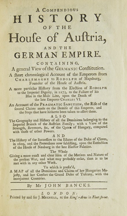 A Compendious History of the House of Austria and the German Empire. Containing, A General View of the Germanic Constitution. A short chronological Account of the Emperors from Charlemagne to Rodolph of Hapsburg, Founder of the House of Austria