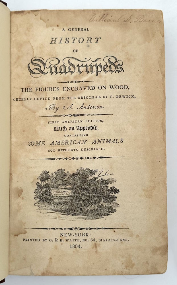 A General History of Quadrupeds. The Figures engraved on wood chiefly copied from the original of T. Bewick, by A. Anderson. With an Appendix, containing some American Animals not hitherto described