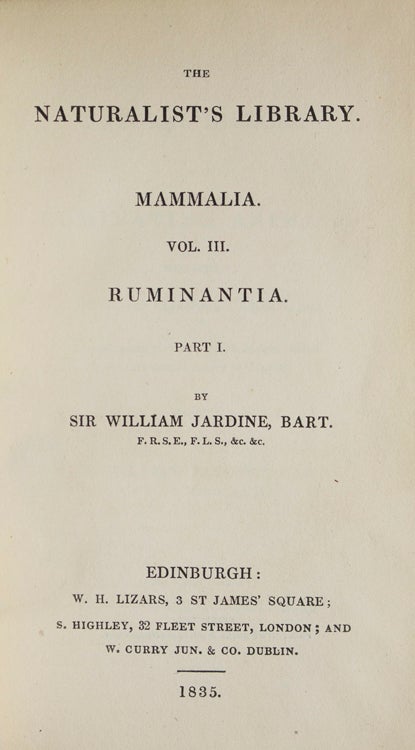 The Naturalist’s Library: Mammalia. Vol. III & IV. Ruminantia. Parts I & II