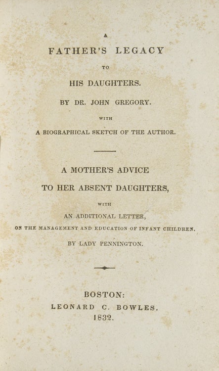 A Father's Legacy to His Daughters...with a Biographical Sketch of the Author. WITH: A Mother Advice to Her Absent Daughters...by Lady Pennington