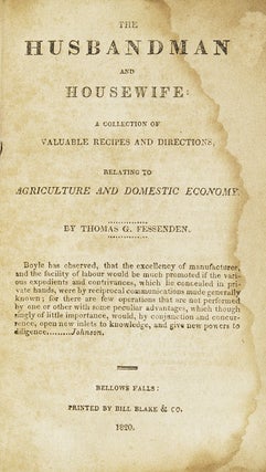 The Husbandman and Housewife. A Collection of Valuable Recipes and Directions, relating to Agriculture and Domestic Economy