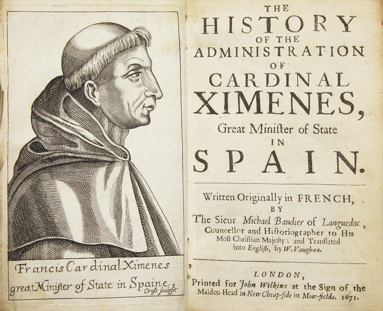The History of the Administration of Cardinal Ximenes, Great Minister of State in Spain...and Translated into English by W. Vaughan